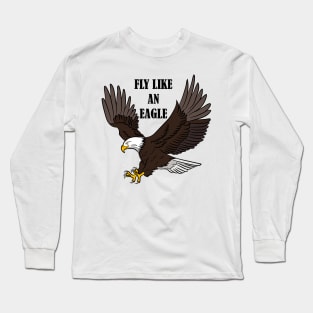 FLY LIKE AN EAGLE Long Sleeve T-Shirt